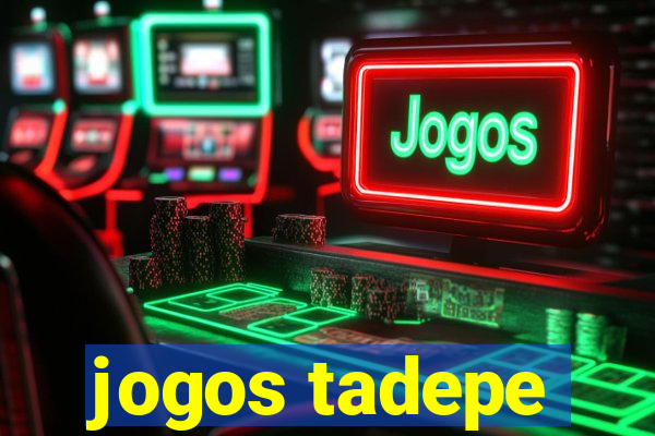 jogos tadepe